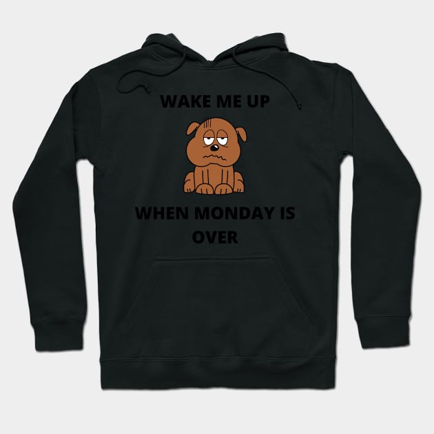 Wake Me Up When Monday Is Over Hoodie by njhasty